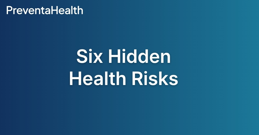 Zes verborgen gezondheidsrisico's — Preventa Health